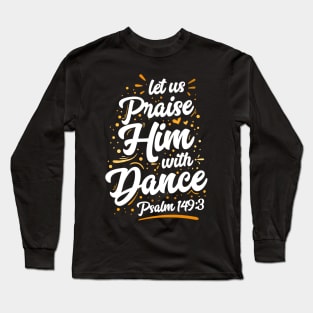 Praise Him With Dance Long Sleeve T-Shirt